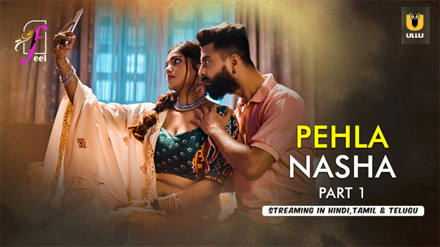 Pehla Nasha Part 1 – 2026 Ullu Hindi New Web Series  – Feelapp